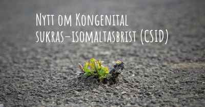 Nytt om Kongenital sukras–isomaltasbrist (CSID)