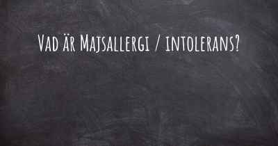 Vad är Majsallergi / intolerans?