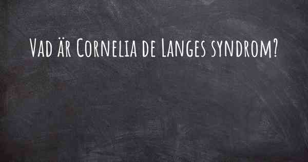 Vad är Cornelia de Langes syndrom?