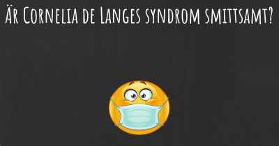 Är Cornelia de Langes syndrom smittsamt?