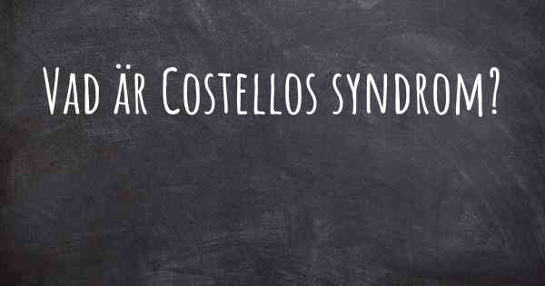 Vad är Costellos syndrom?