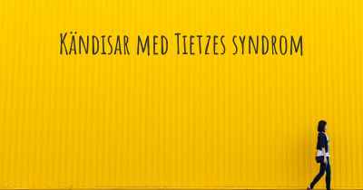 Kändisar med Tietzes syndrom