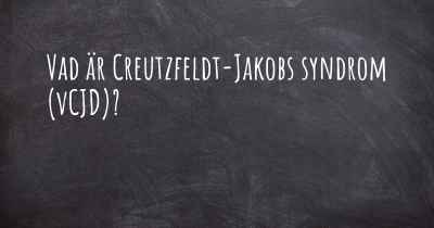 Vad är Creutzfeldt-Jakobs syndrom (vCJD)?