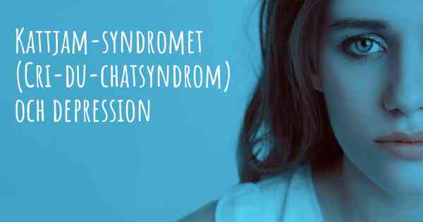 Kattjam-syndromet (Cri-du-chatsyndrom) och depression