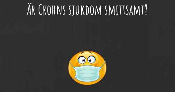 Är Crohns sjukdom smittsamt?