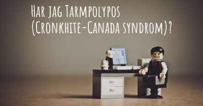 Har jag Tarmpolypos (Cronkhite-Canada syndrom)?