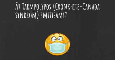 Är Tarmpolypos (Cronkhite-Canada syndrom) smittsamt?