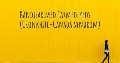Kändisar med Tarmpolypos (Cronkhite-Canada syndrom)
