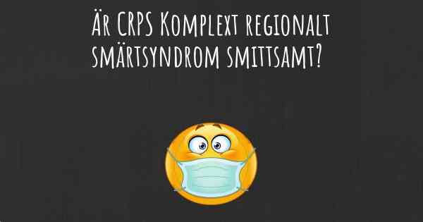 Är CRPS Komplext regionalt smärtsyndrom smittsamt?