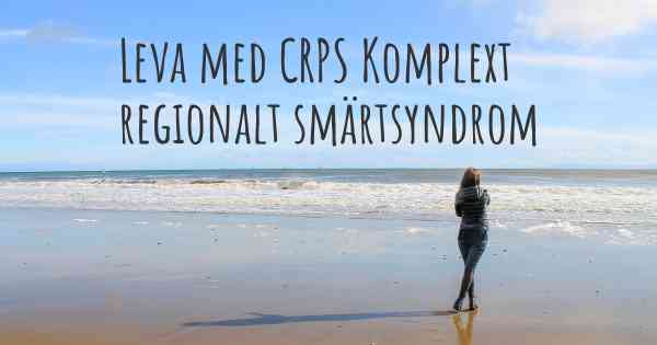 Leva med CRPS Komplext regionalt smärtsyndrom