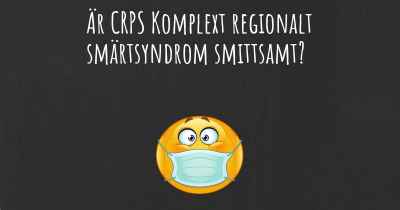 Är CRPS Komplext regionalt smärtsyndrom smittsamt?