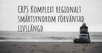 CRPS Komplext regionalt smärtsyndrom förväntad livslängd