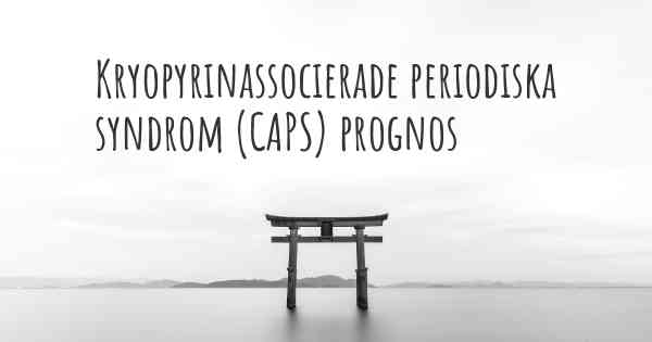 Kryopyrinassocierade periodiska syndrom (CAPS) prognos