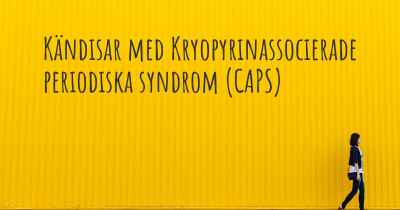 Kändisar med Kryopyrinassocierade periodiska syndrom (CAPS)