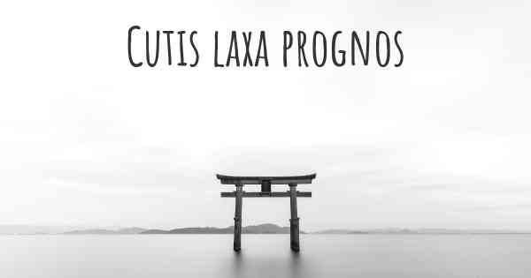 Cutis laxa prognos