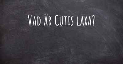 Vad är Cutis laxa?