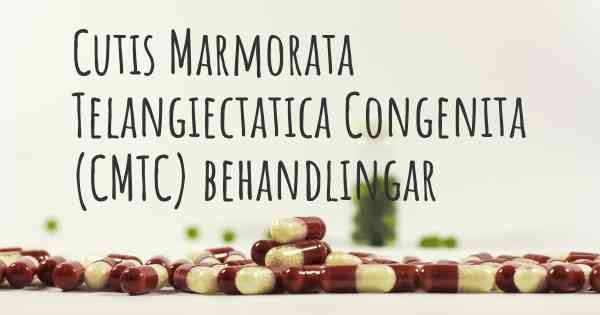 Cutis Marmorata Telangiectatica Congenita (CMTC) behandlingar