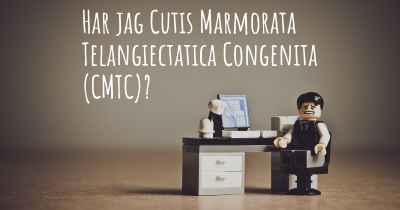 Har jag Cutis Marmorata Telangiectatica Congenita (CMTC)?