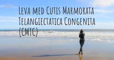 Leva med Cutis Marmorata Telangiectatica Congenita (CMTC)