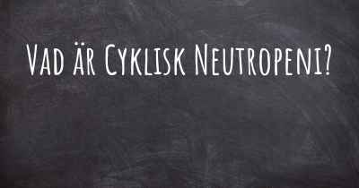 Vad är Cyklisk Neutropeni?