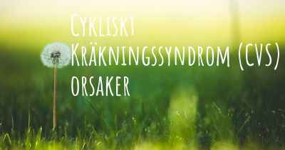 Cykliskt Kräkningssyndrom (CVS) orsaker