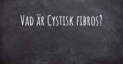 Vad är Cystisk fibros?