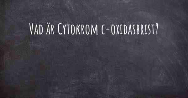 Vad är Cytokrom c-oxidasbrist?