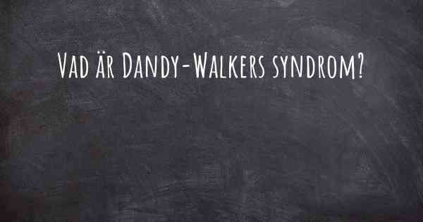 Vad är Dandy-Walkers syndrom?