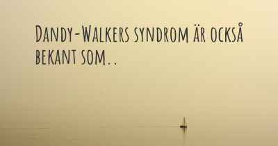 Dandy-Walkers syndrom är också bekant som..