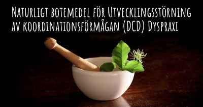 Naturligt botemedel för Utvecklingsstörning av koordinationsförmågan (DCD) Dyspraxi