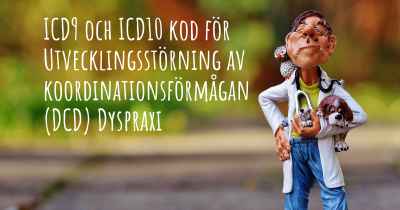 ICD9 och ICD10 kod för Utvecklingsstörning av koordinationsförmågan (DCD) Dyspraxi