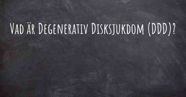 Vad är Degenerativ Disksjukdom (DDD)?