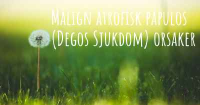 Malign atrofisk papulos (Degos Sjukdom) orsaker