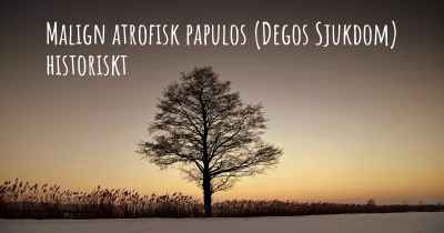 Malign atrofisk papulos (Degos Sjukdom) historiskt