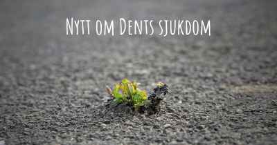 Nytt om Dents sjukdom