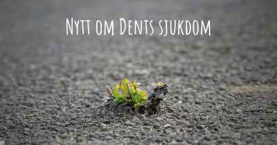 Nytt om Dents sjukdom