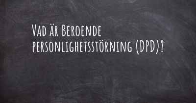 Vad är Beroende personlighetsstörning (DPD)?