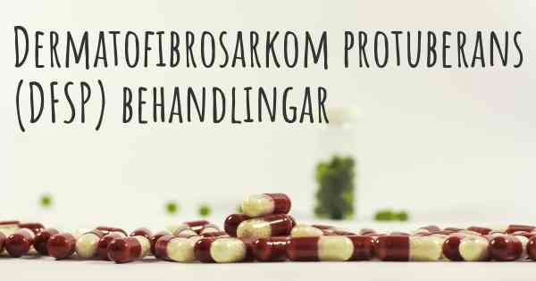 Dermatofibrosarkom protuberans (DFSP) behandlingar