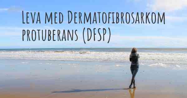 Leva med Dermatofibrosarkom protuberans (DFSP)