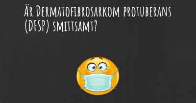 Är Dermatofibrosarkom protuberans (DFSP) smittsamt?