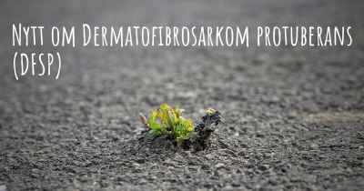 Nytt om Dermatofibrosarkom protuberans (DFSP)