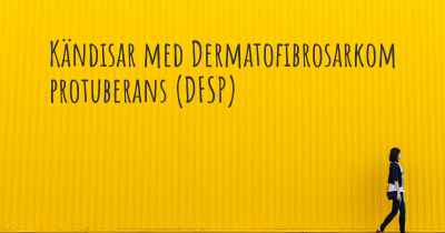 Kändisar med Dermatofibrosarkom protuberans (DFSP)