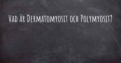 Vad är Dermatomyosit och Polymyosit?