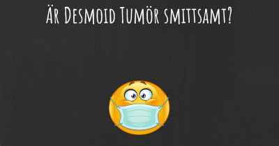 Är Desmoid Tumör smittsamt?