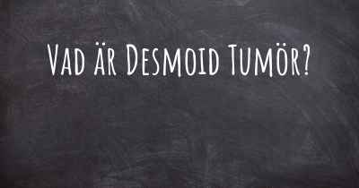 Vad är Desmoid Tumör?