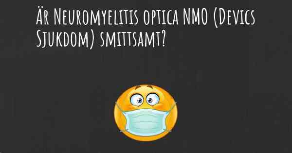 Är Neuromyelitis optica NMO (Devics Sjukdom) smittsamt?