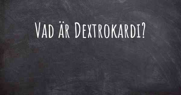 Vad är Dextrokardi?