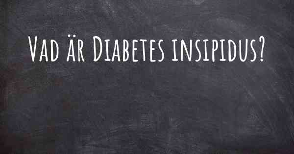 Vad är Diabetes insipidus?