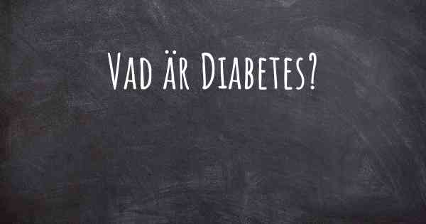 Vad är Diabetes?