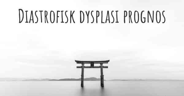 Diastrofisk dysplasi prognos